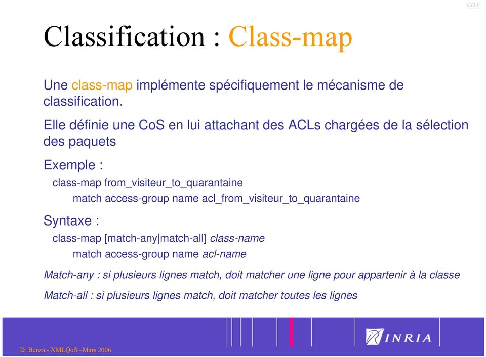 Syntaxe : match access-group name acl_from_visiteur_to_quarantaine class-map [match-any match-all] class-name match access-group name