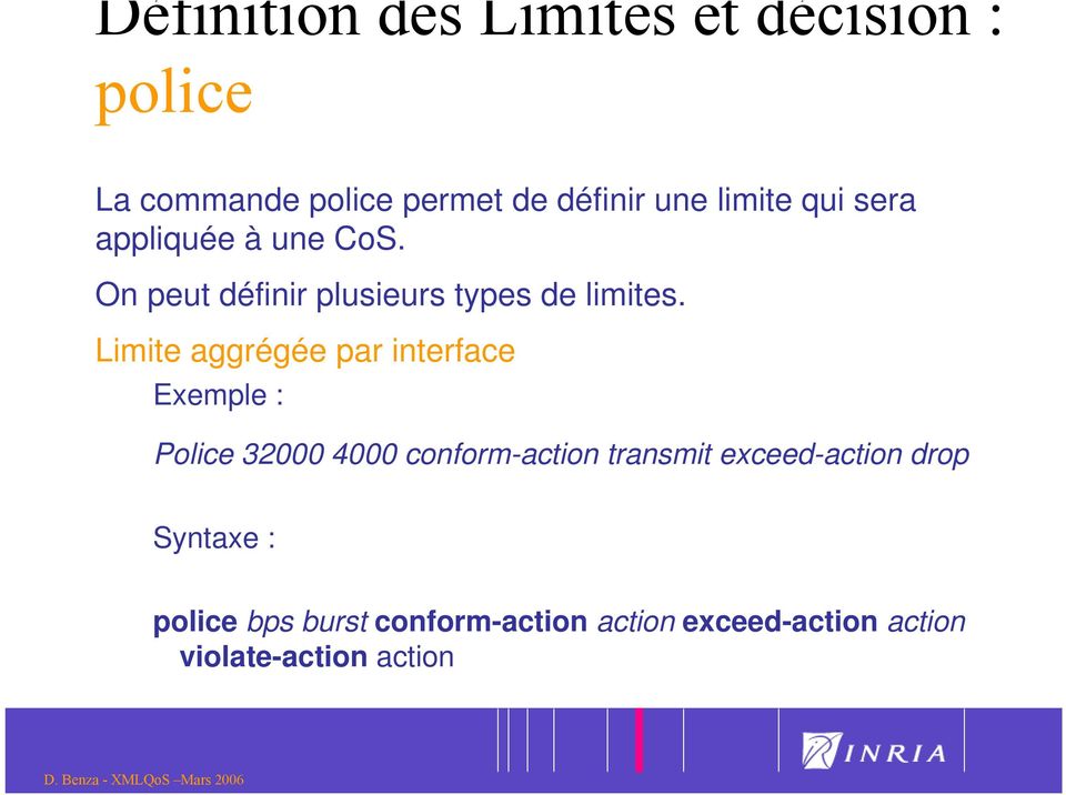 Limite aggrégée par interface Exemple : Police 32000 4000 conform-action transmit