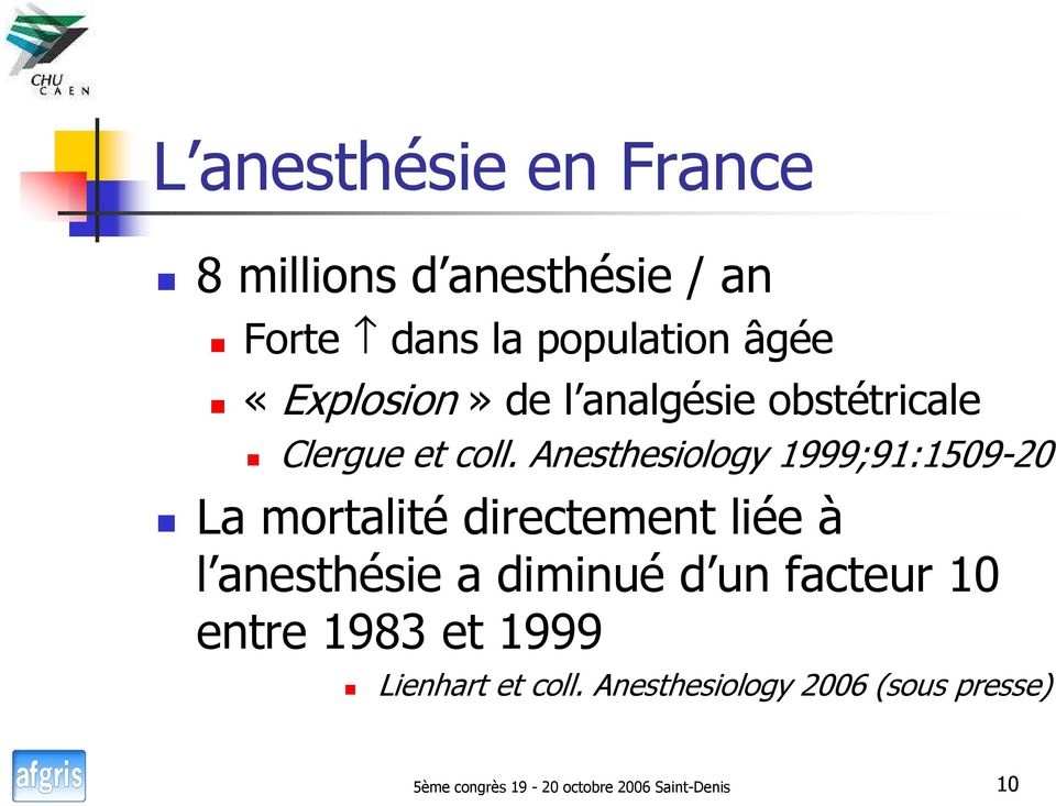 Anesthesiology 1999;91:1509-20 La mortalité directement liée à l anesthésie a diminué d
