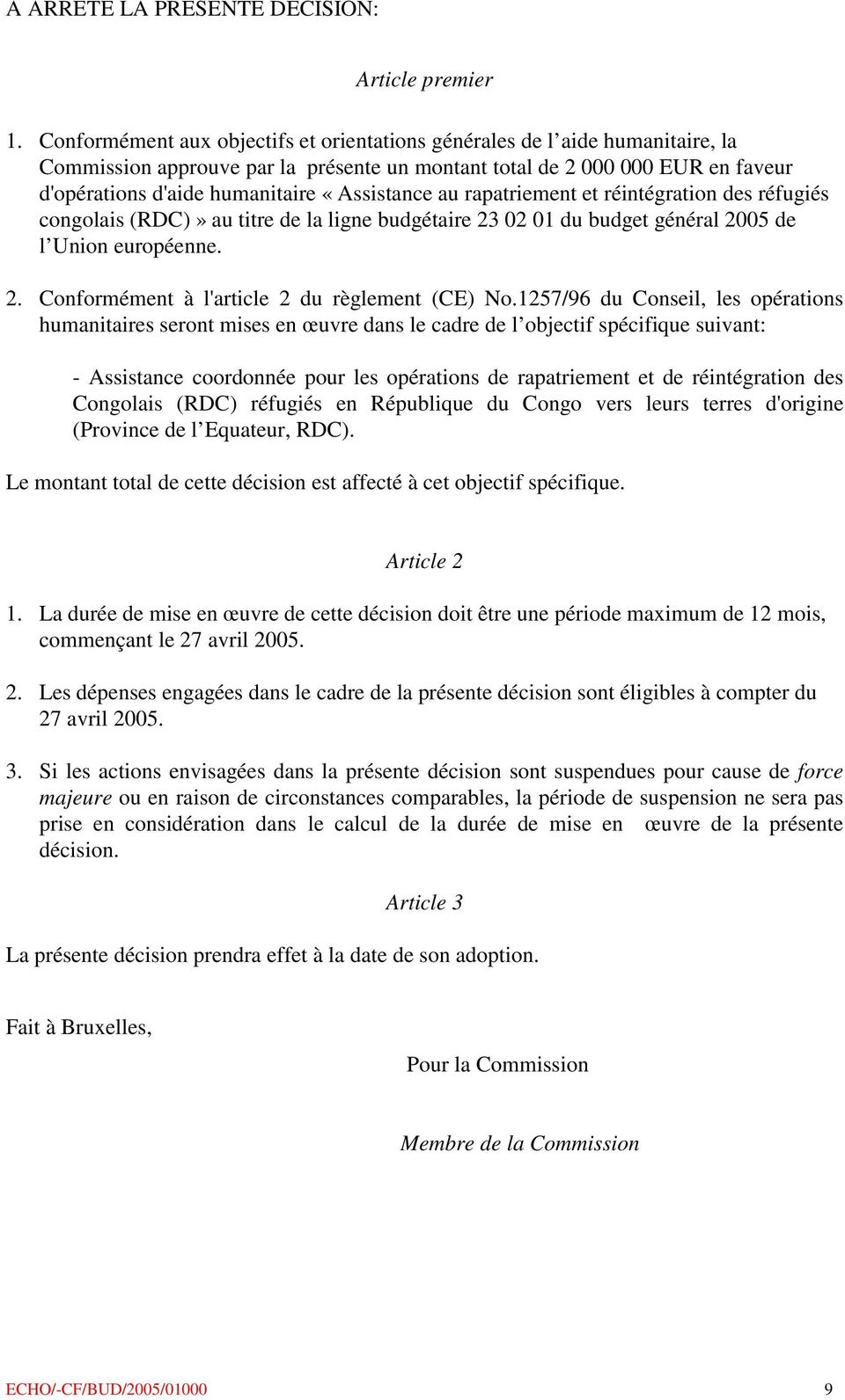«Assistance au rapatriement et réintégration des réfugiés congolais (RDC)» au titre de la ligne budgétaire 23 02 01 du budget général 2005 de l Union européenne. 2. Conformément à l'article 2 du règlement (CE) No.