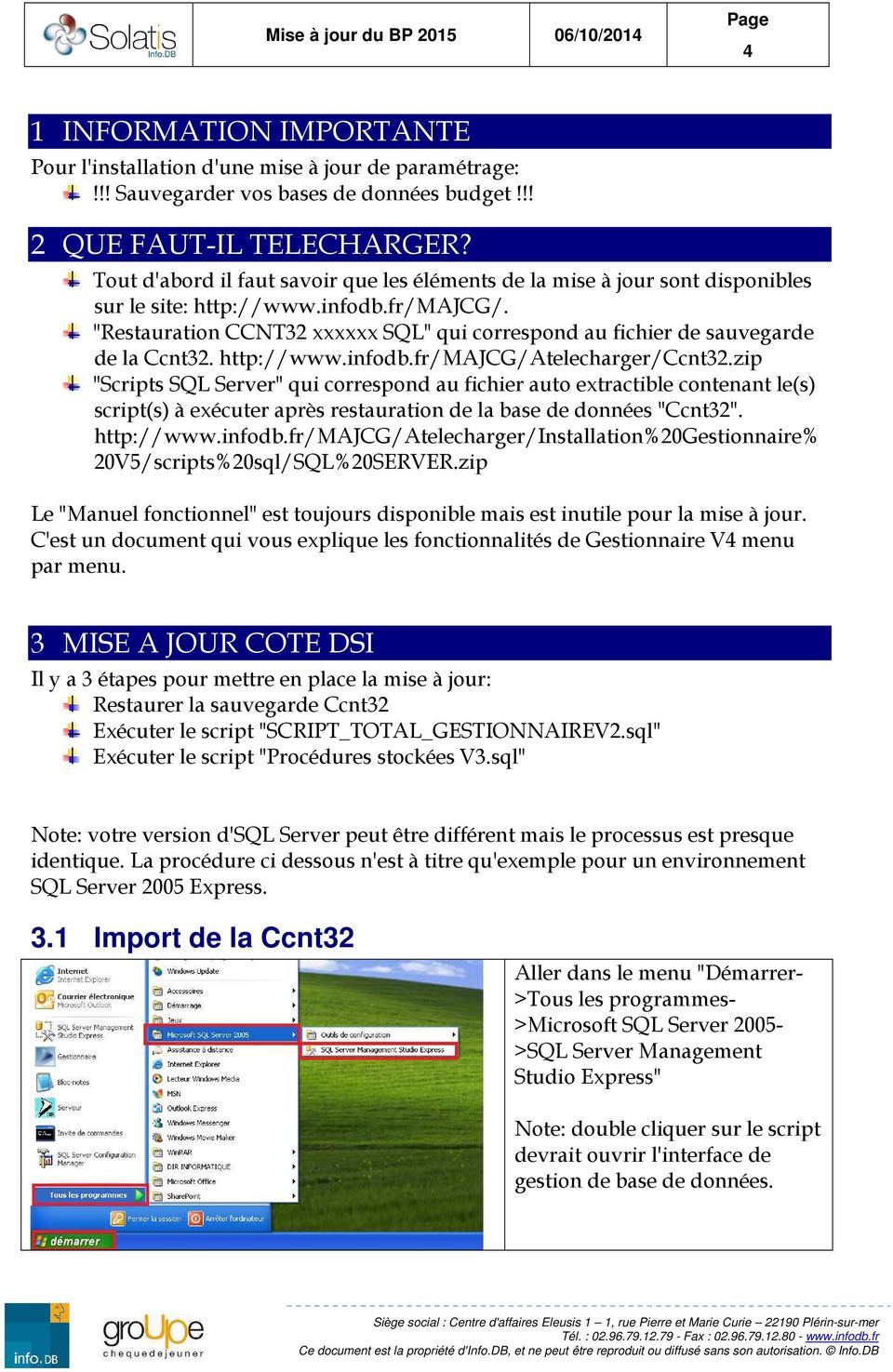 "Restauration CCNT32 xxxxxx SQL" qui correspond au fichier de sauvegarde de la Ccnt32. http://www.infodb.fr/majcg/atelecharger/ccnt32.