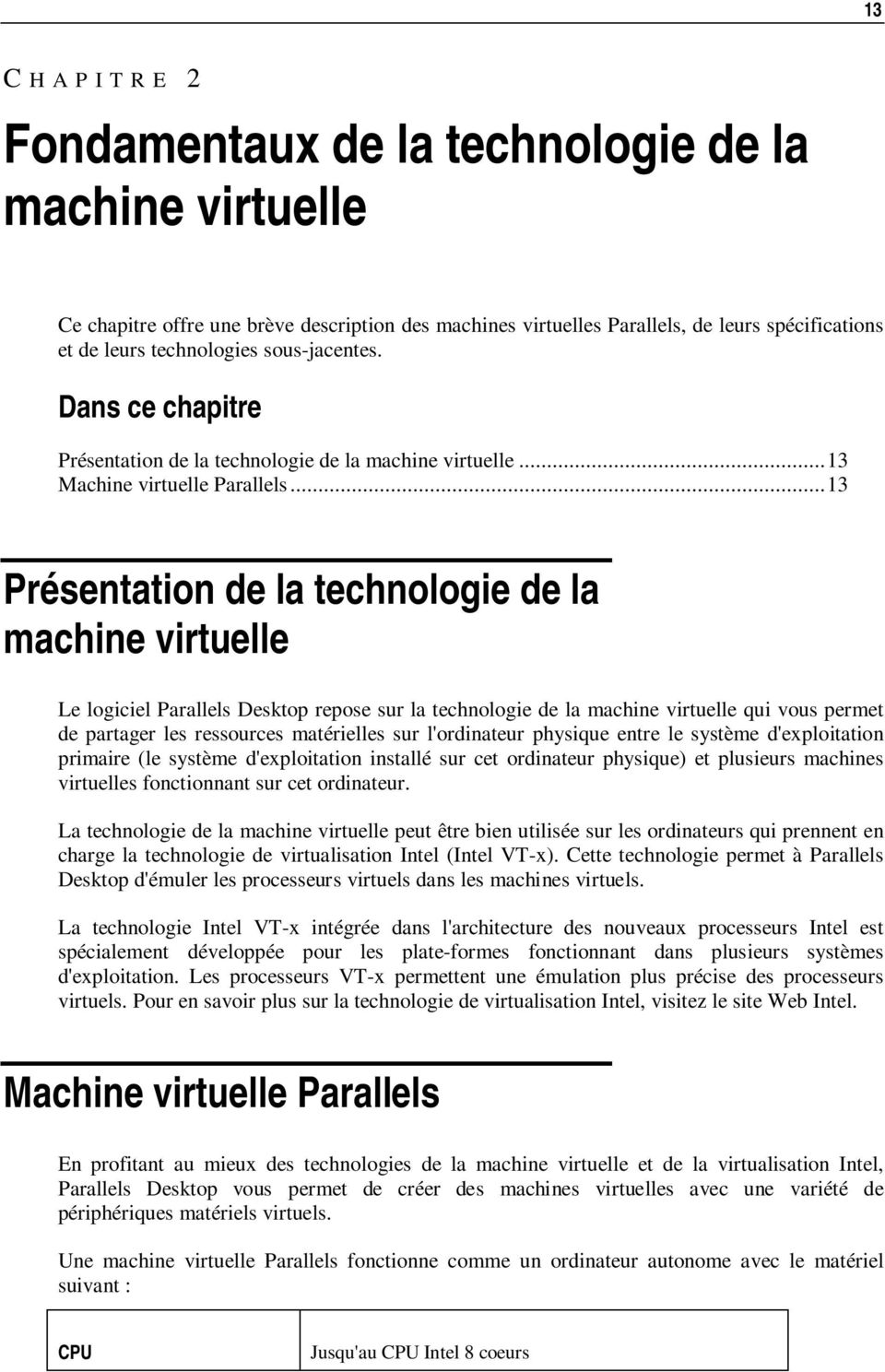 .. 13 Présentation de la technologie de la machine virtuelle Le logiciel Parallels Desktop repose sur la technologie de la machine virtuelle qui vous permet de partager les ressources matérielles sur