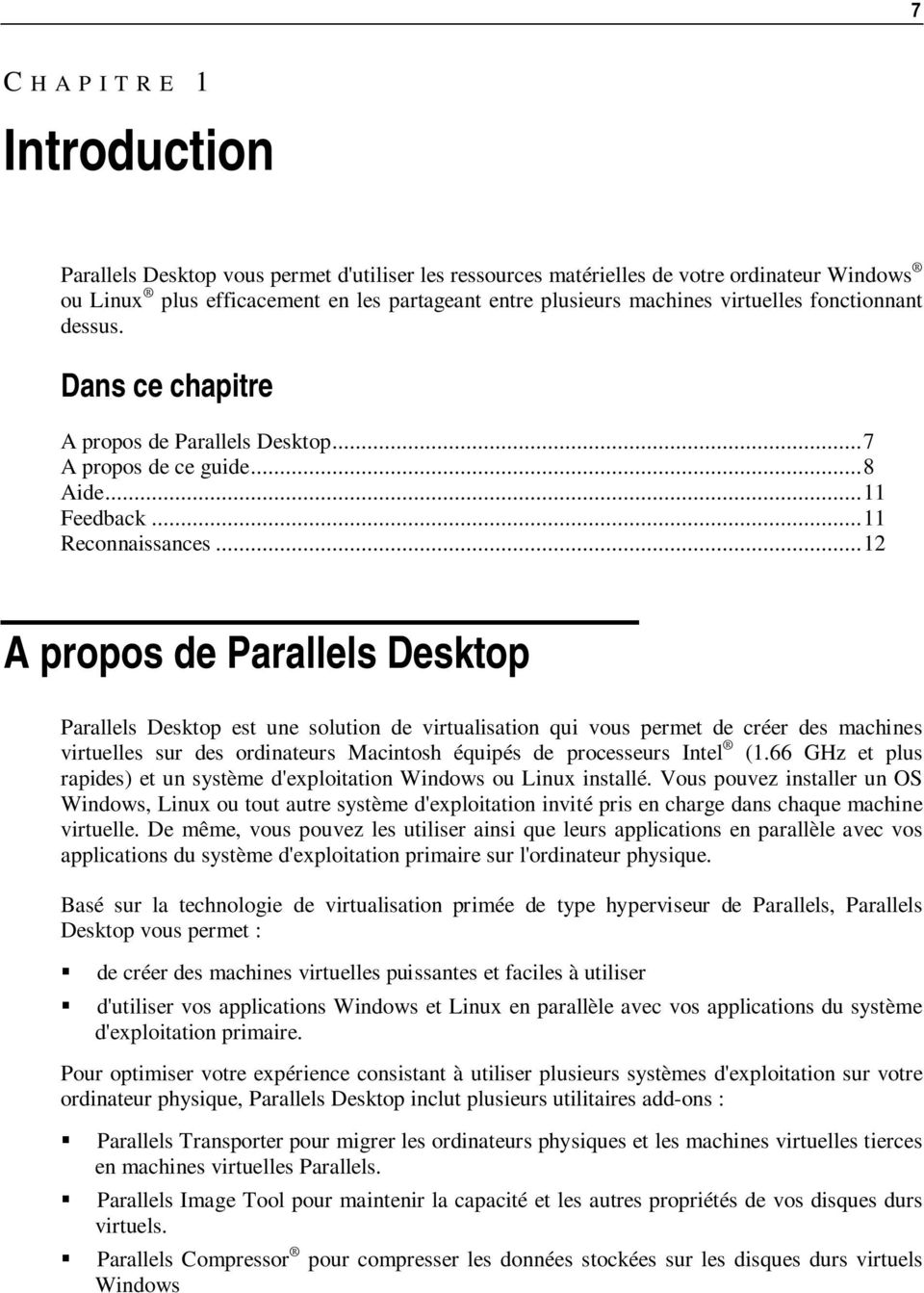 .. 12 A propos de Parallels Desktop Parallels Desktop est une solution de virtualisation qui vous permet de créer des machines virtuelles sur des ordinateurs Macintosh équipés de processeurs Intel (1.