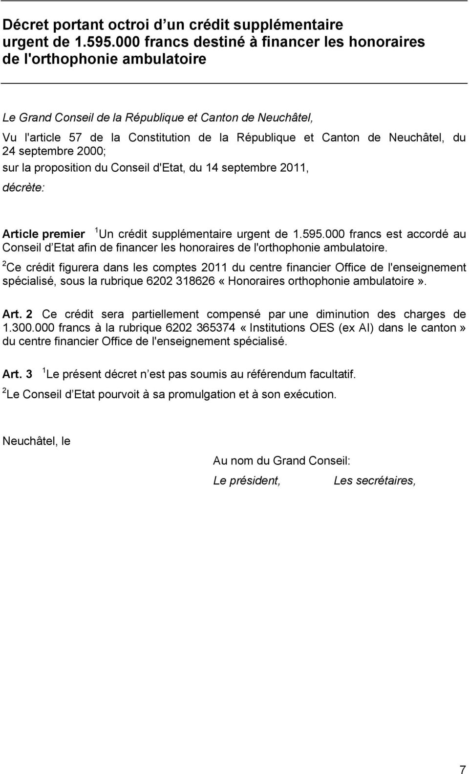 Neuchâtel, du 24 septembre 2000; sur la proposition du Conseil d'etat, du 14 septembre 2011, décrète: Article premier 1 Un crédit supplémentaire urgent de 1.595.
