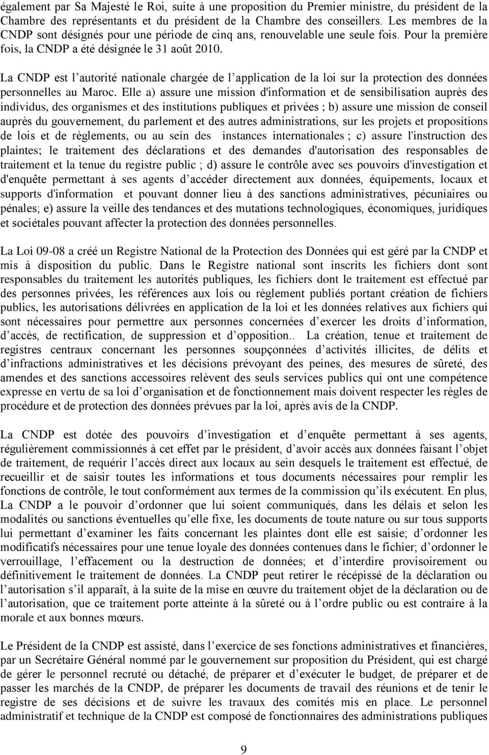 La CNDP est l autorité nationale chargée de l application de la loi sur la protection des données personnelles au Maroc.