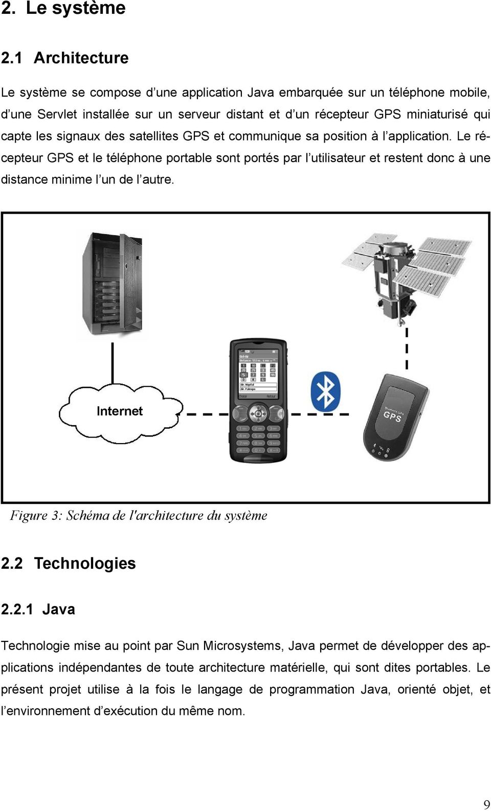 signaux des satellites GPS et communique sa position à l application. Le récepteur GPS et le téléphone portable sont portés par l utilisateur et restent donc à une distance minime l un de l autre.