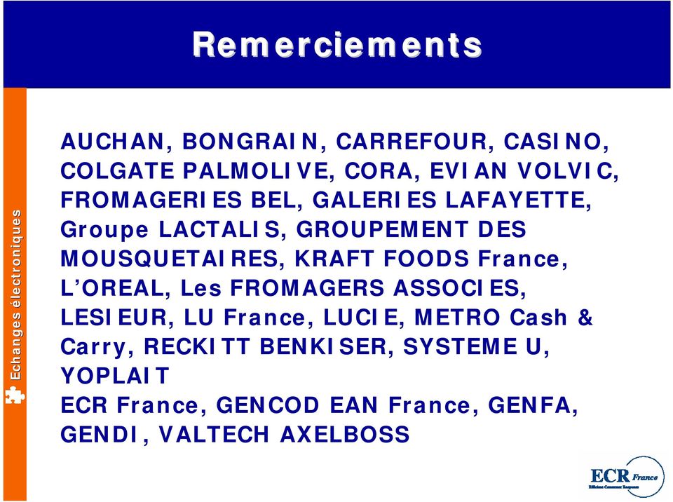 FOODS France, L OREAL, Les FROMAGERS ASSOCIES, LESIEUR, LU France, LUCIE, METRO Cash &