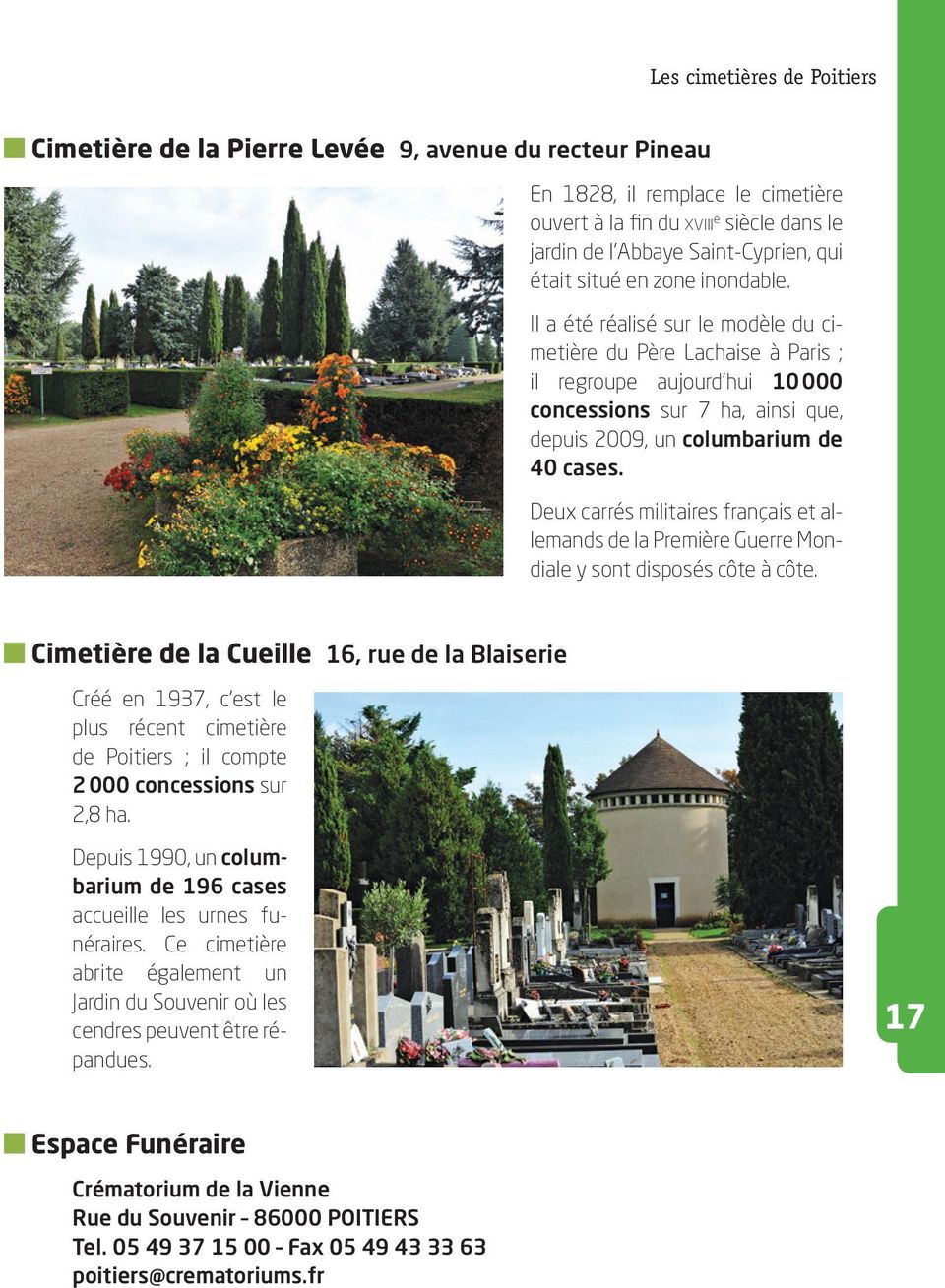 Il a été réalisé sur le modèle du cimetière du Père Lachaise à Paris ; il regroupe aujourd hui 10 000 concessions sur 7 ha, ainsi que, depuis 2009, un columbarium de 40 cases.