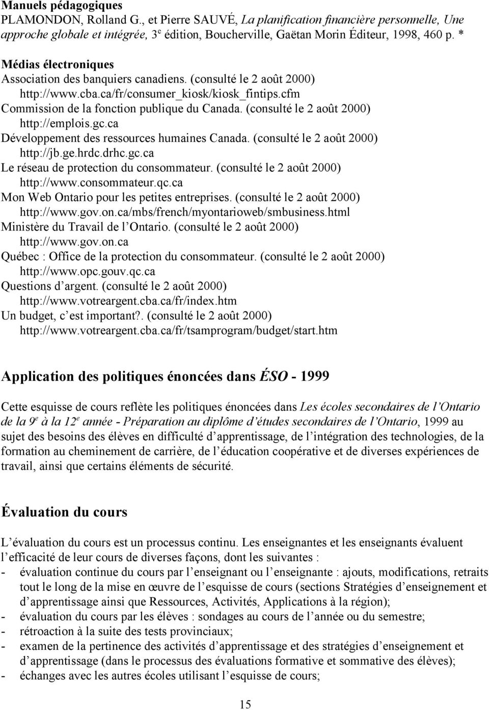 (consulté le 2 août 2000) http://emplois.gc.ca Développement des ressources humaines Canada. (consulté le 2 août 2000) http://jb.ge.hrdc.drhc.gc.ca Le réseau de protection du consommateur.