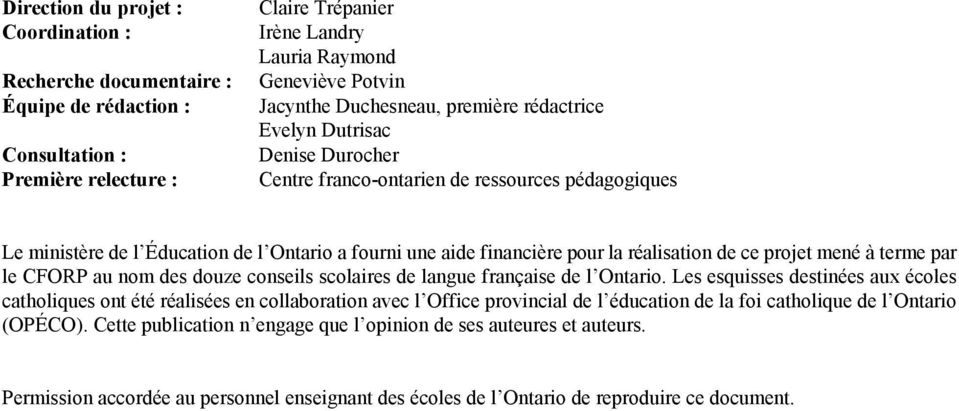 réalisation de ce projet mené à terme par le CFORP au nom des douze conseils scolaires de langue française de l Ontario.