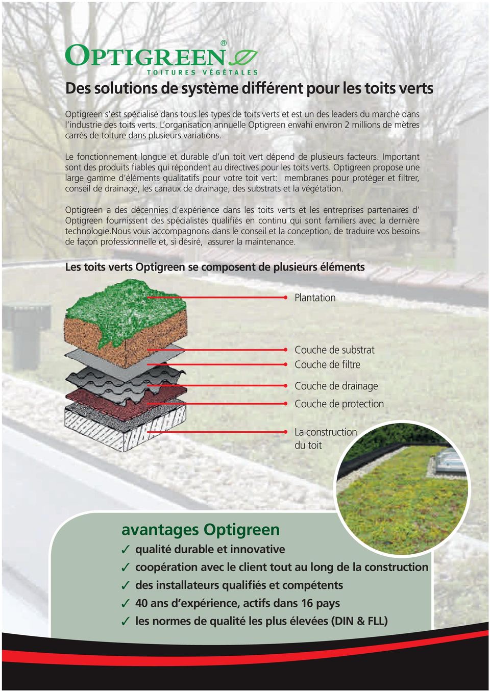 Important sont des produits fiables qui répondent au directives pour les toits verts.