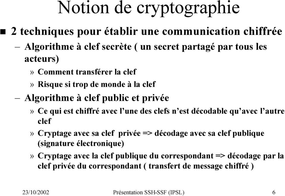 clefs n est décodable qu avec l autre clef» Cryptage avec sa clef privée => décodage avec sa clef publique (signature électronique)» Cryptage