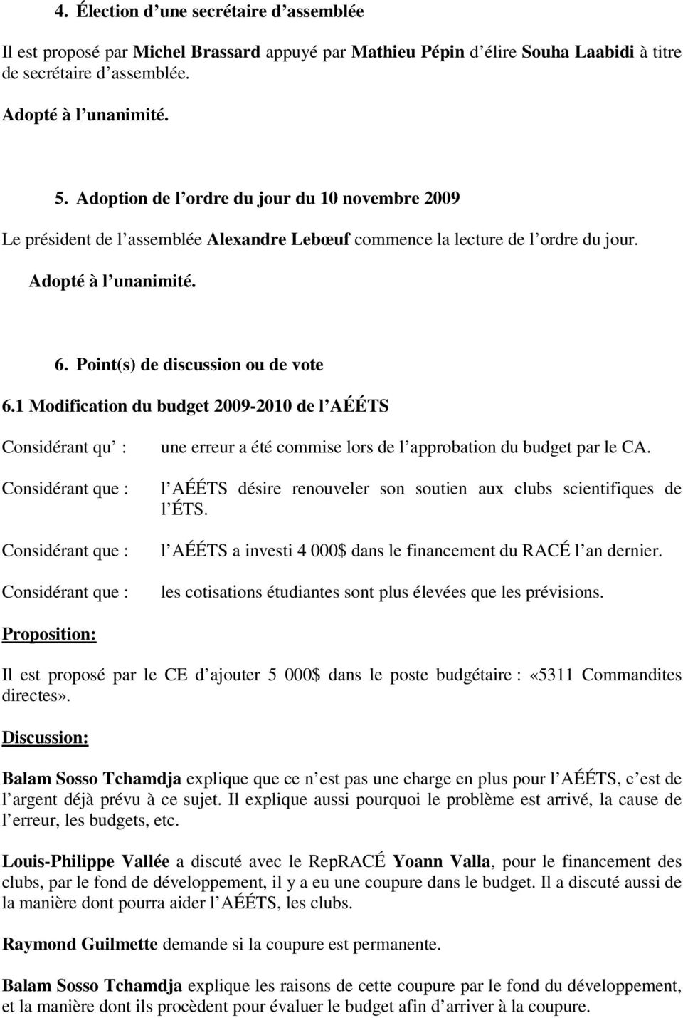 1 Modification du budget 2009-2010 de l AÉÉTS Considérant qu : une erreur a été commise lors de l approbation du budget par le CA.