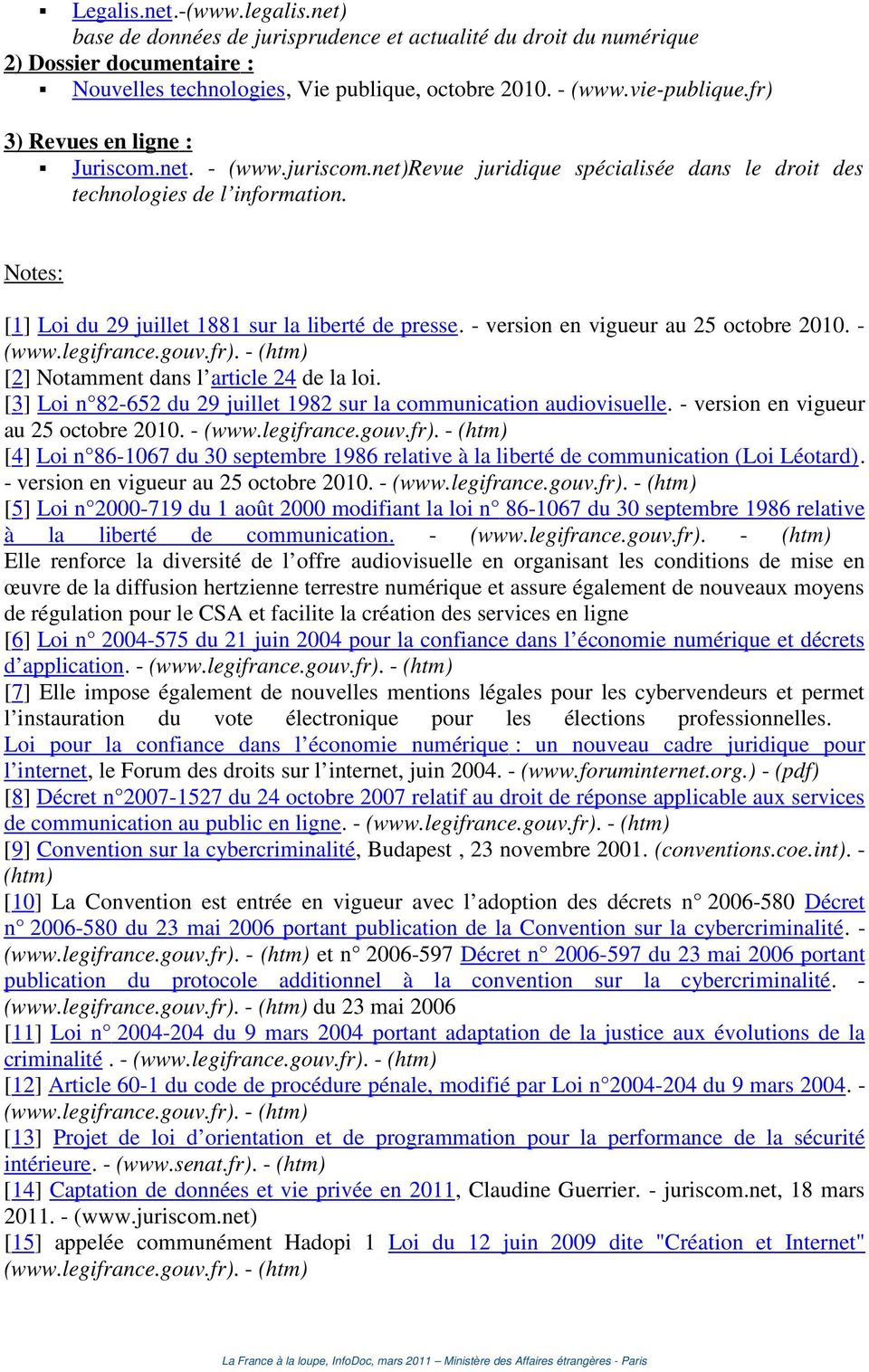 - version en vigueur au 25 octobre 2010. - (www.legifrance.gouv.fr). - (htm) [2] Notamment dans l article 24 de la loi. [3] Loi n 82-652 du 29 juillet 1982 sur la communication audiovisuelle.