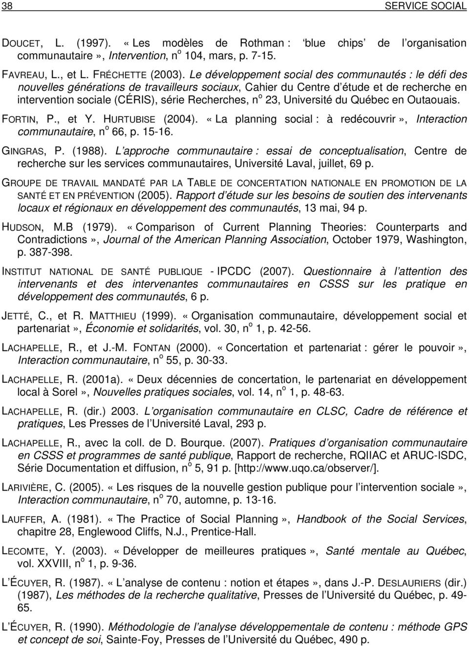 23, Université du Québec en Outaouais. FORTIN, P., et Y. HURTUBISE (2004). «La planning social : à redécouvrir», Interaction communautaire, n o 66, p. 15-16. GINGRAS, P. (1988).