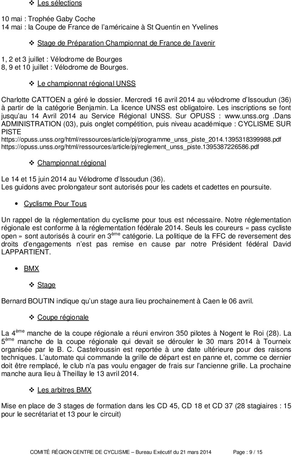 Mercredi 16 avril 2014 au vélodrome d Issoudun (36) à partir de la catégorie Benjamin. La licence UNSS est obligatoire. Les inscriptions se font jusqu au 14 Avril 2014 au Service Régional UNSS.