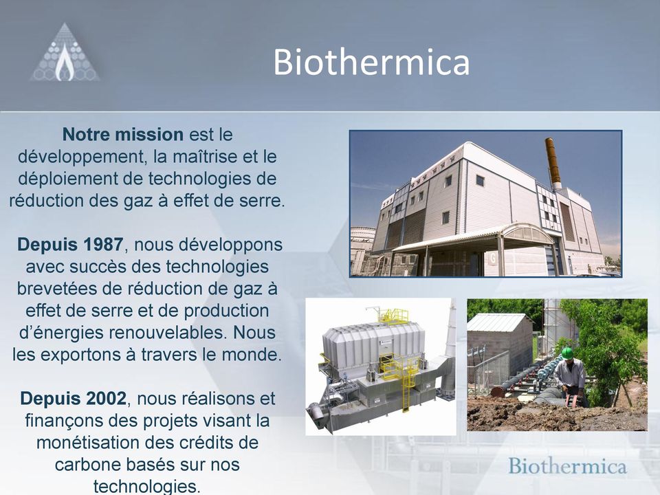 Biothermica Notre mission est le développement, la maîtrise et le déploiement de technologies de réduction des