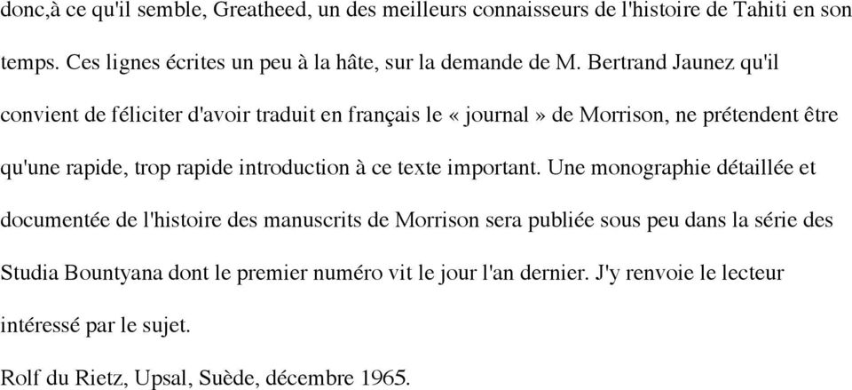 Bertrand Jaunez qu'il convient de féliciter d'avoir traduit en français le «journal» de Morrison, ne prétendent être qu'une rapide, trop rapide