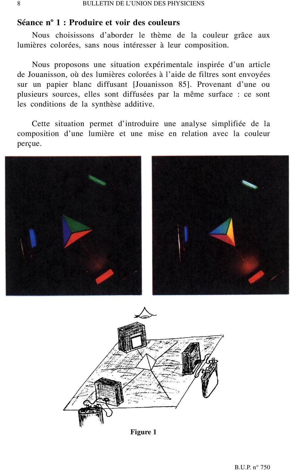 Nous proposons une situation expérimentale inspirée d un article de Jouanisson, où des lumières colorées à l aide de filtres sont envoyées sur un papier blanc diffusant
