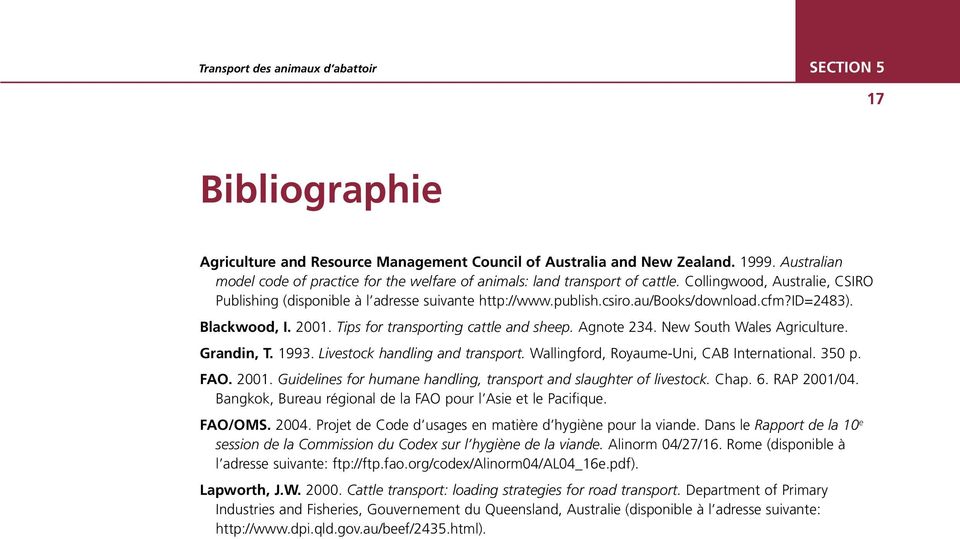 au/books/download.cfm?id=2483). Blackwood, I. 2001. Tips for transporting cattle and sheep. Agnote 234. New South Wales Agriculture. Grandin, T. 1993. Livestock handling and transport.