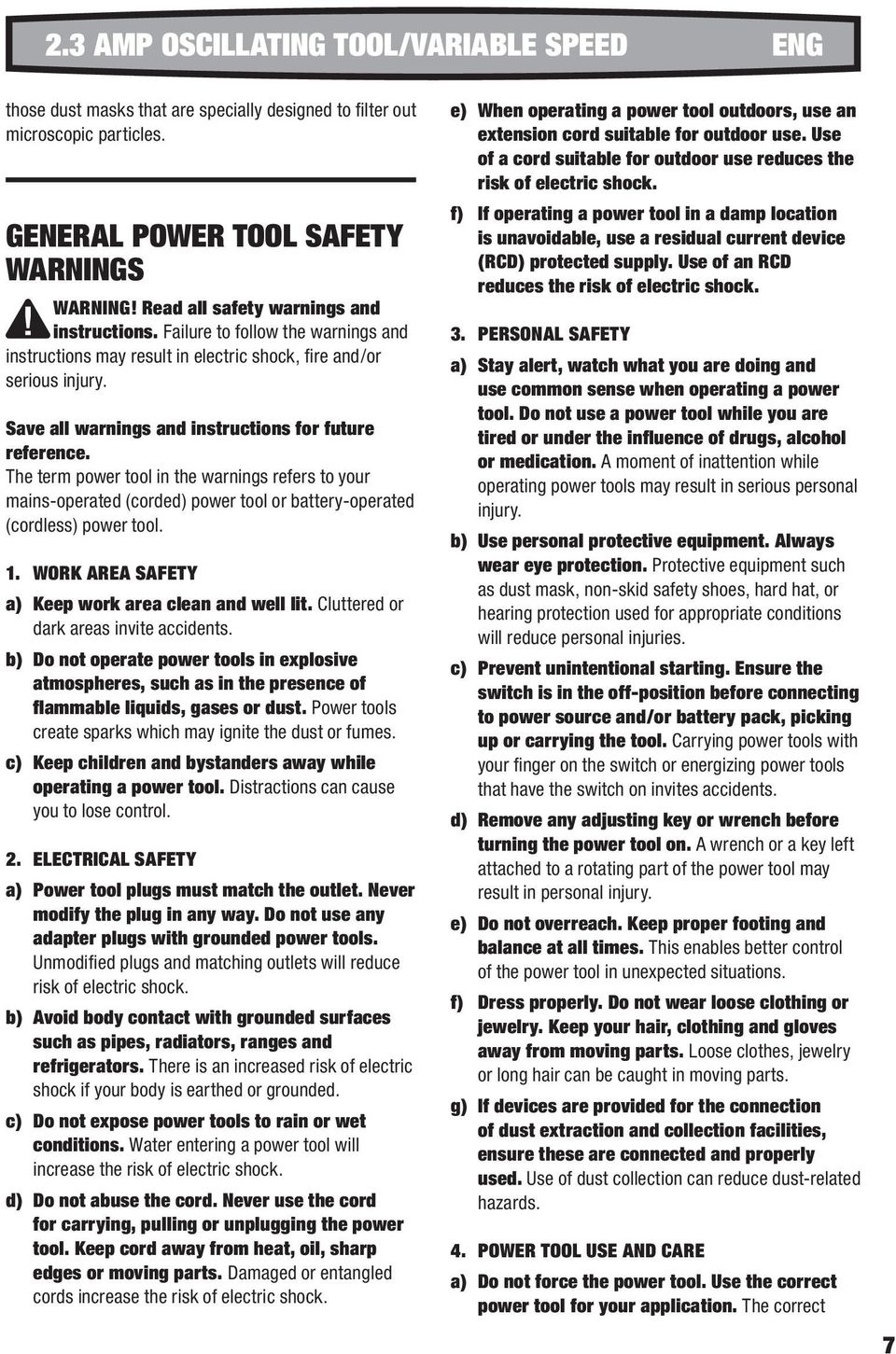 Save all warnings and instructions for future reference. The term power tool in the warnings refers to your mains-operated (corded) power tool or battery-operated (cordless) power tool. 1.