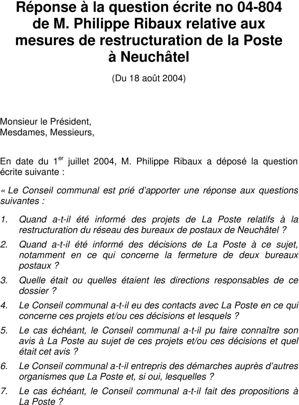 Philippe Ribaux a déposé la question «Le Conseil communal est prié d apporter une réponse aux questions suivantes : 1.