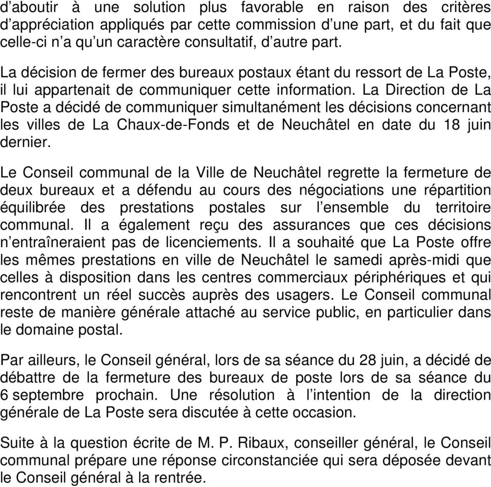 La Direction de La Poste a décidé de communiquer simultanément les décisions concernant les villes de La Chaux-de-Fonds et de Neuchâtel en date du 18 juin dernier.
