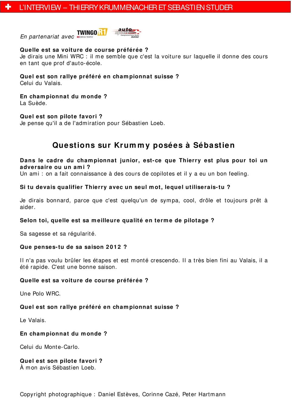 Questions sur Krummy posées à Sébastien Dans le cadre du championnat junior, est-ce que Thierry est plus pour toi un adversaire ou un ami?