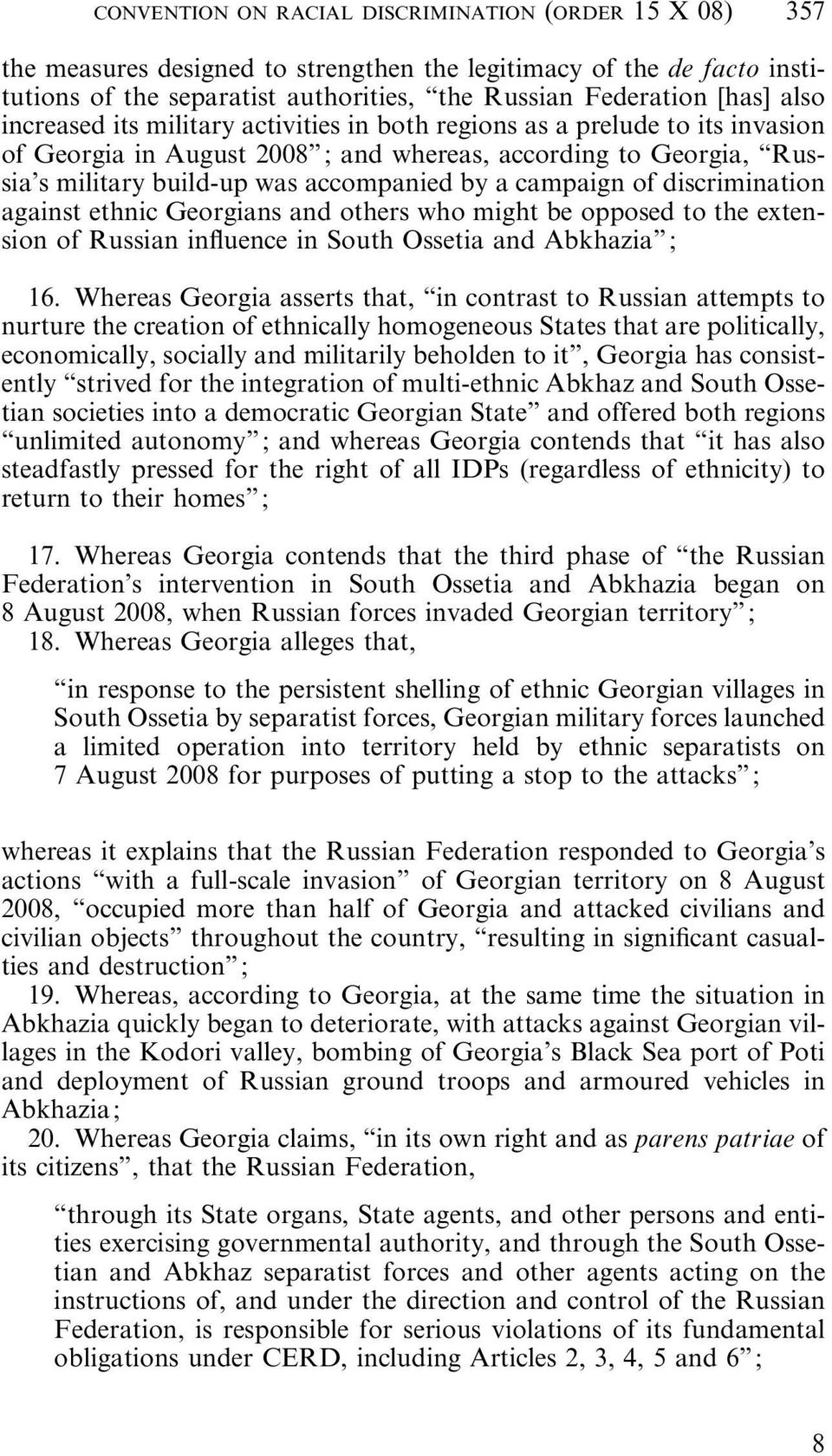 campaign of discrimination against ethnic Georgians and others who might be opposed to the extension of Russian influence in South Ossetia and Abkhazia ; 16.