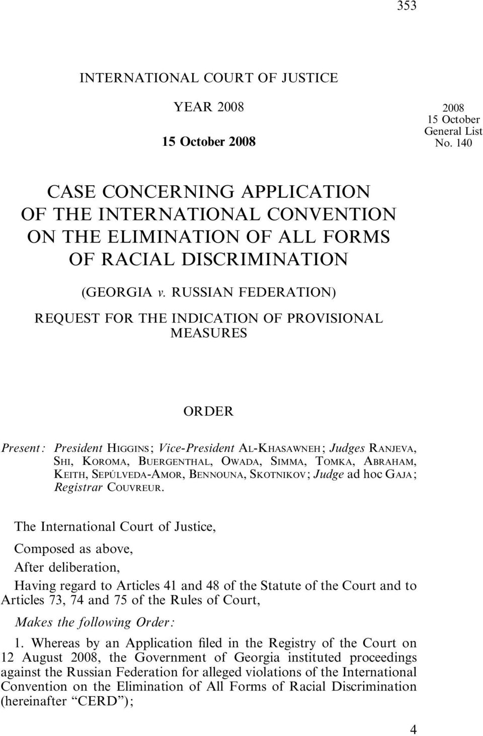 RUSSIAN FEDERATION) REQUEST FOR THE INDICATION OF PROVISIONAL MEASURES ORDER Present: President HIGGINS; Vice-President AL-KHASAWNEH; Judges RANJEVA, SHI, KOROMA, BUERGENTHAL, OWADA, SIMMA, TOMKA,