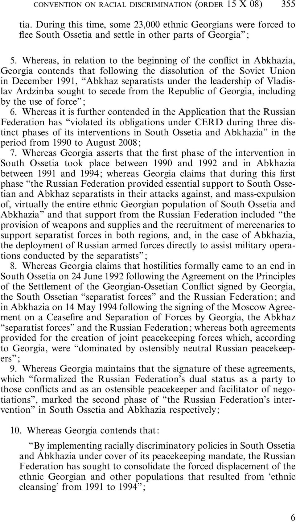 Vladislav Ardzinba sought to secede from the Republic of Georgia, including by the use of force ; 6.