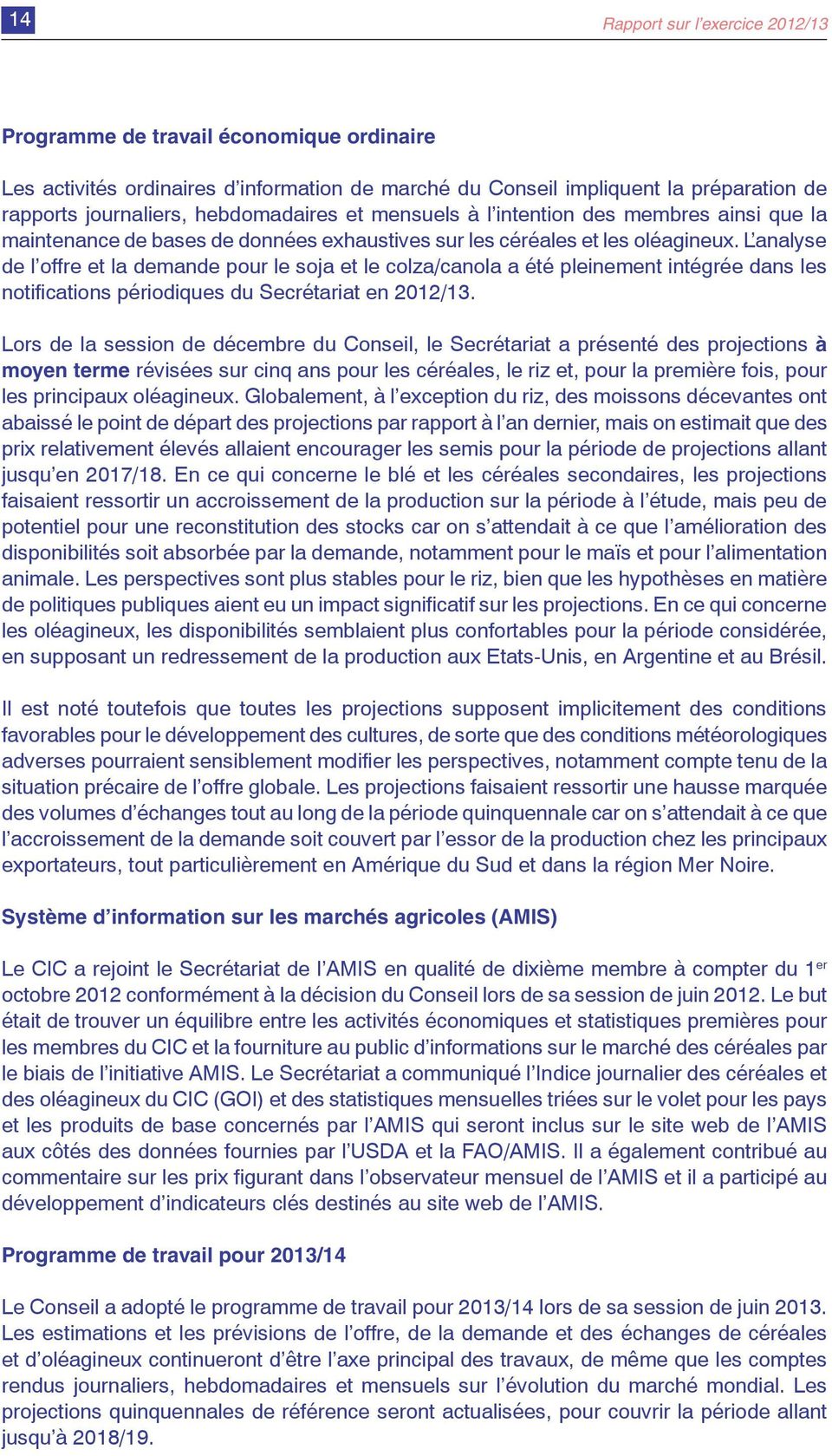 L analyse de l offre et la demande pour le soja et le colza/canola a été pleinement intégrée dans les notifications périodiques du Secrétariat en 2012/13.