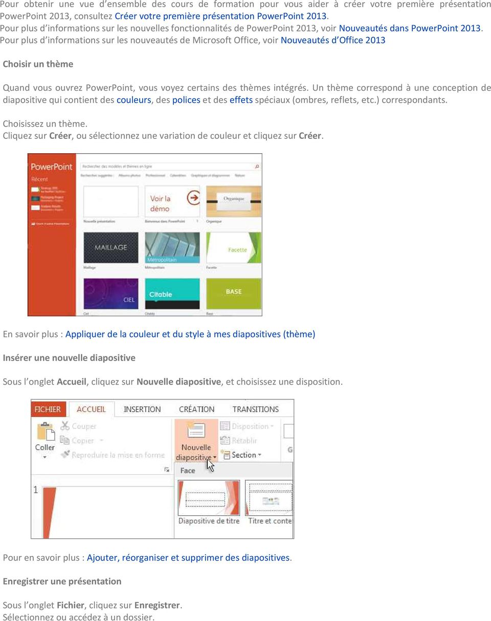 Pour plus d informations sur les nouveautés de Microsoft Office, voir Nouveautés d Office 2013 Choisir un thème Quand vous ouvrez PowerPoint, vous voyez certains des thèmes intégrés.
