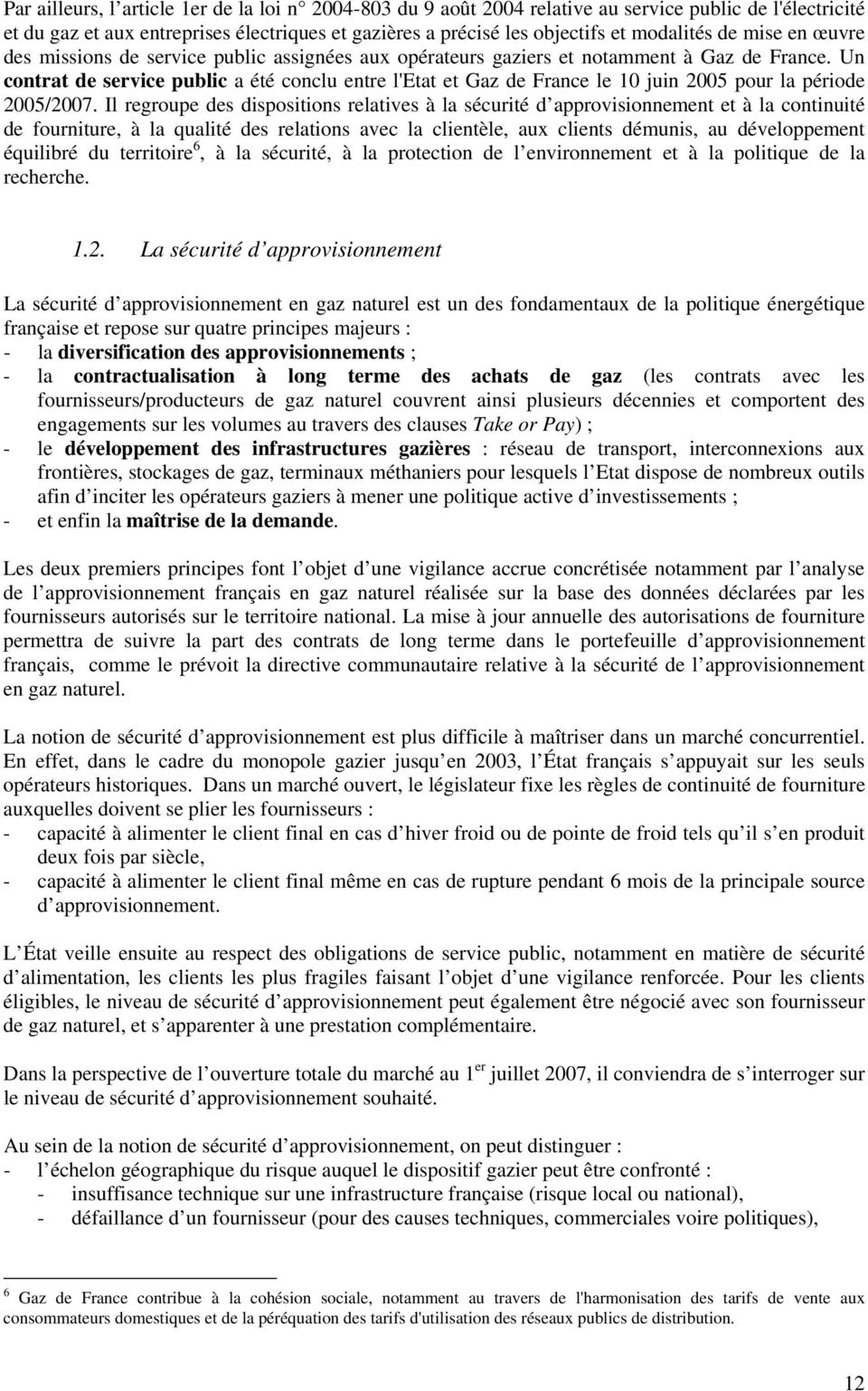 Un contrat de service public a été conclu entre l'etat et Gaz de France le 10 juin 2005 pour la période 2005/2007.