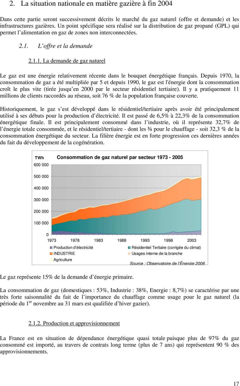 L offre et la demande 2.1.1. La demande de gaz naturel Le gaz est une énergie relativement récente dans le bouquet énergétique français.