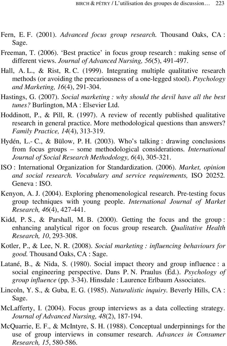 Integrating multiple qualitative research methods (or avoiding the precariousness of a one-legged stool). Psychology and Marketing, 16(4), 291-304. Hastings, G. (2007).