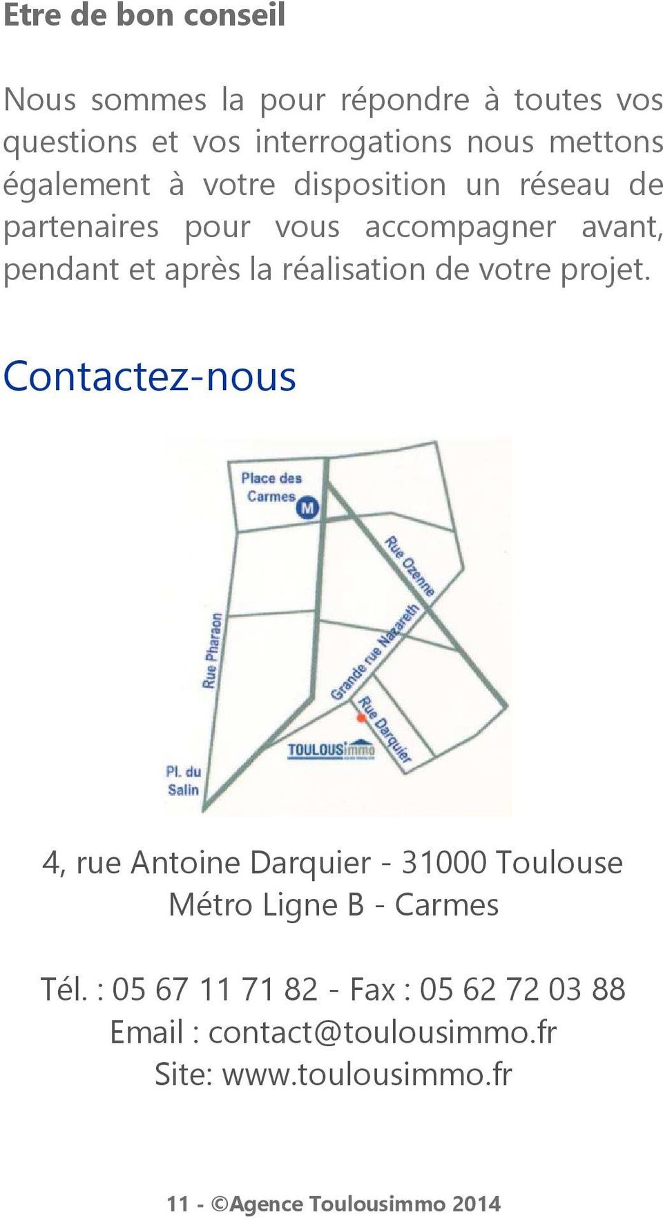 réalisation de votre projet. Contactez-nous 4, rue Antoine Darquier - 31000 Toulouse Métro Ligne B - Carmes Tél.