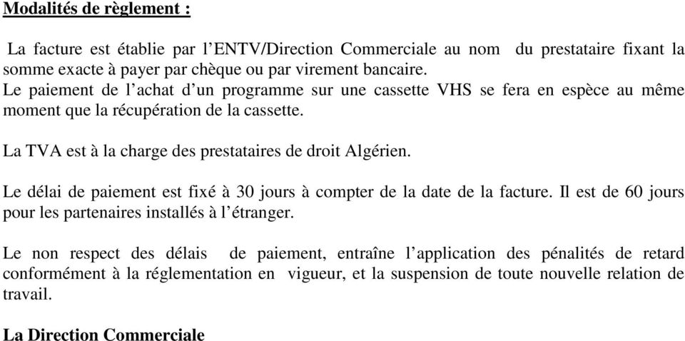 La TVA est à la charge des prestataires de droit Algérien. Le délai de paiement est fixé à 30 jours à compter de la date de la facture.