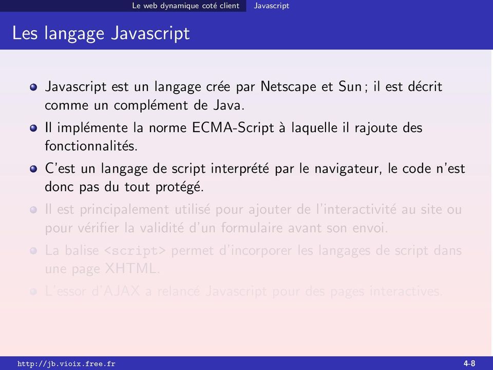 C est un langage de script interprété par le navigateur, le code n est donc pas du tout protégé.