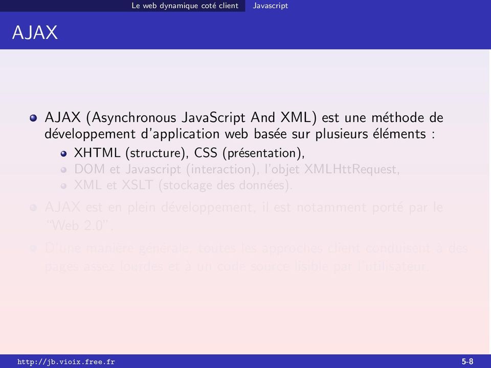 XML et XSLT (stockage des données). AJAX est en plein développement, il est notamment porté par le Web 2.0.