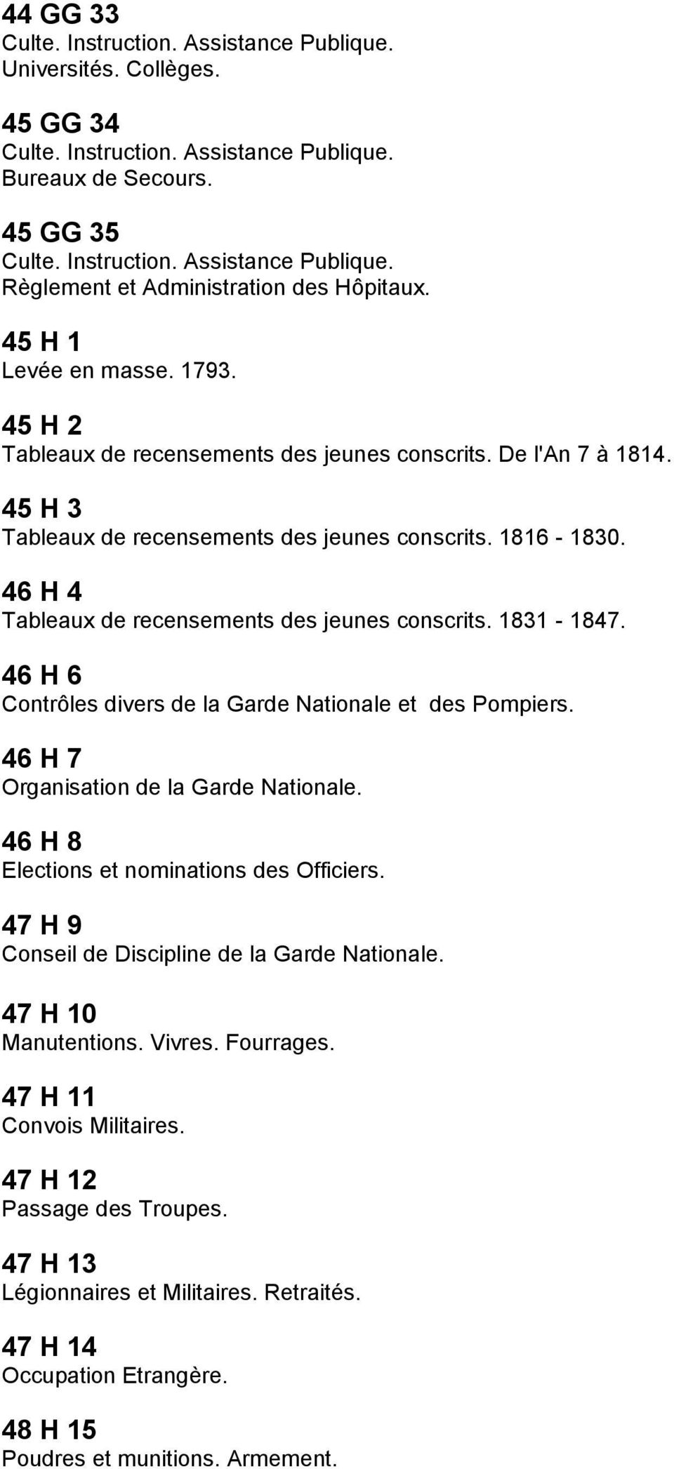 46 H 4 Tableaux de recensements des jeunes conscrits. 1831-1847. 46 H 6 Contrôles divers de la Garde Nationale et des Pompiers. 46 H 7 Organisation de la Garde Nationale.
