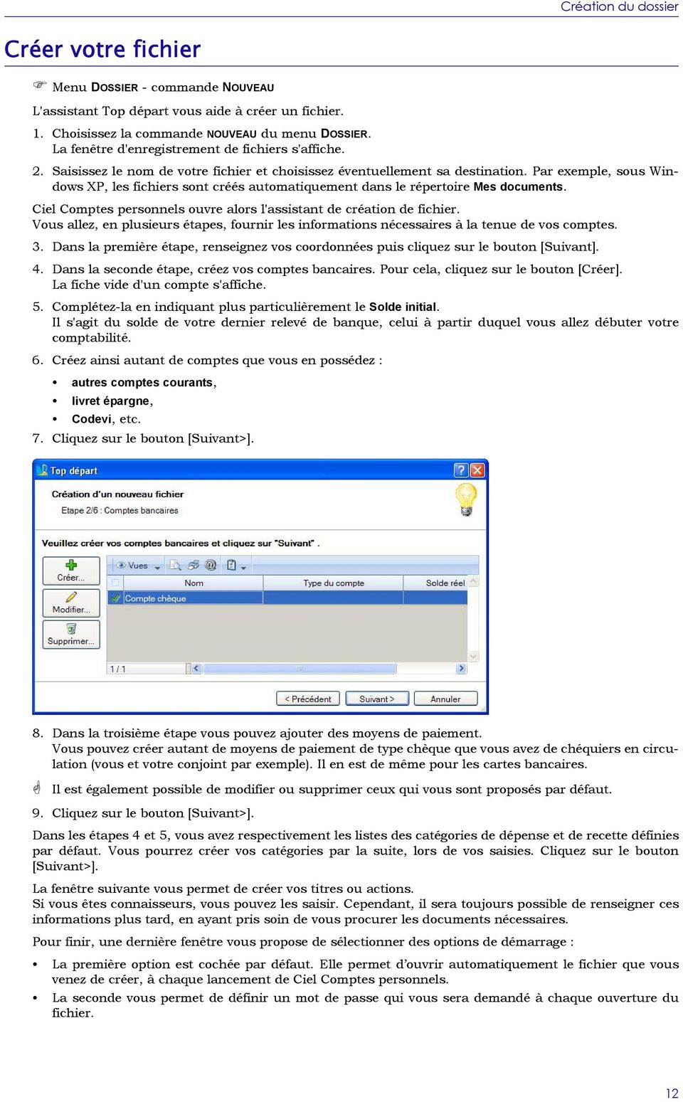 Par exemple, sous Windows XP, les fichiers sont créés automatiquement dans le répertoire Mes documents. Ciel Comptes personnels ouvre alors l'assistant de création de fichier.