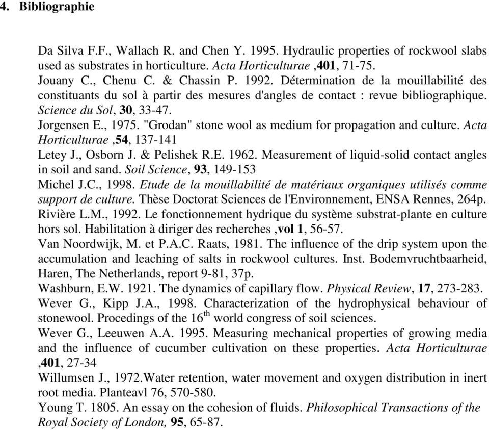 "Grodan" stone wool as medium for propagation and culture. Acta Horticulturae,54, 137-141 Letey J., Osborn J. & Pelishek R.E. 1962. Measurement of liquid-solid contact angles in soil and sand.