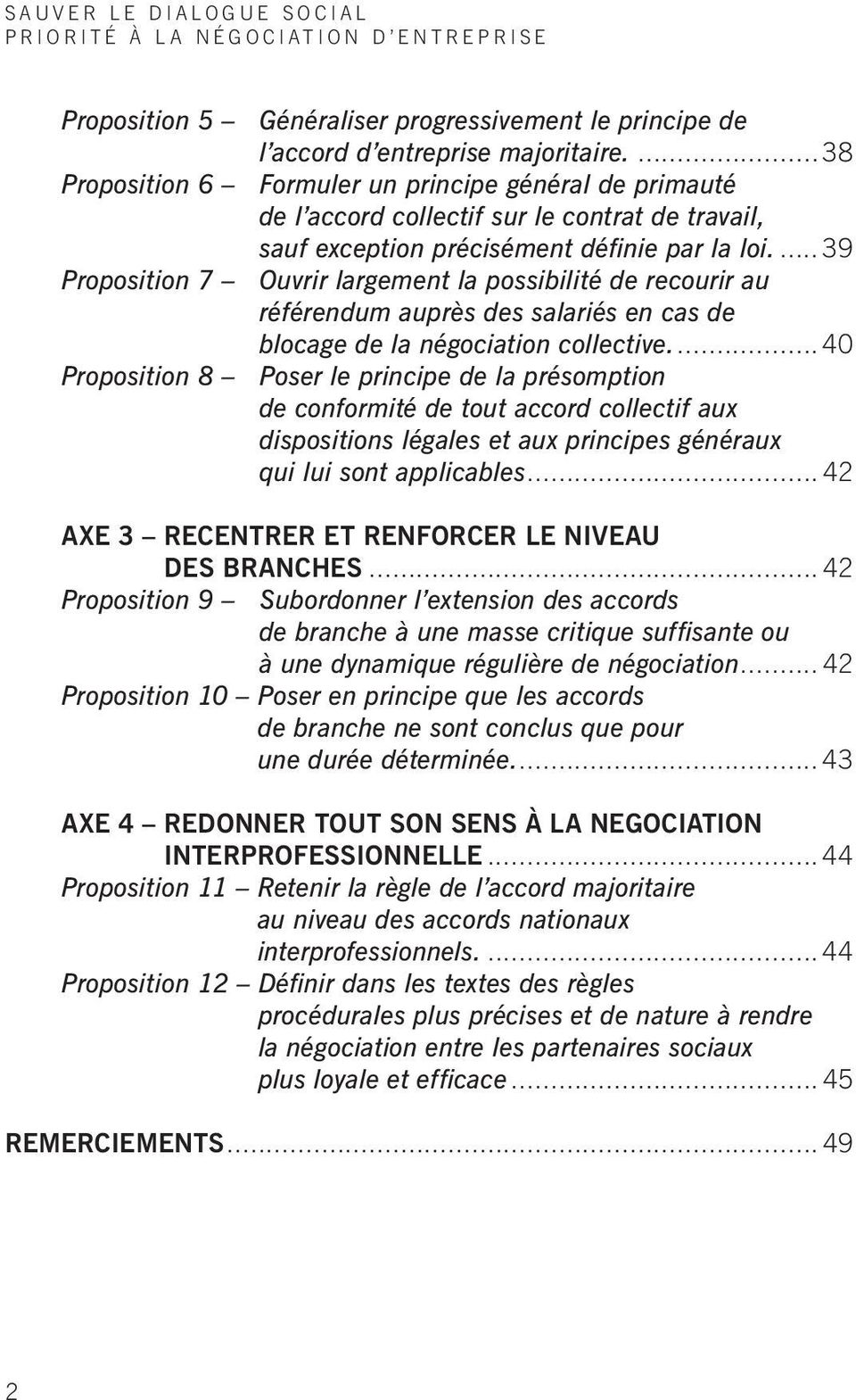 39 Proposition 7 Ouvrir largement la possibilité de recourir au référendum auprès des salariés en cas de blocage de la négociation collective.