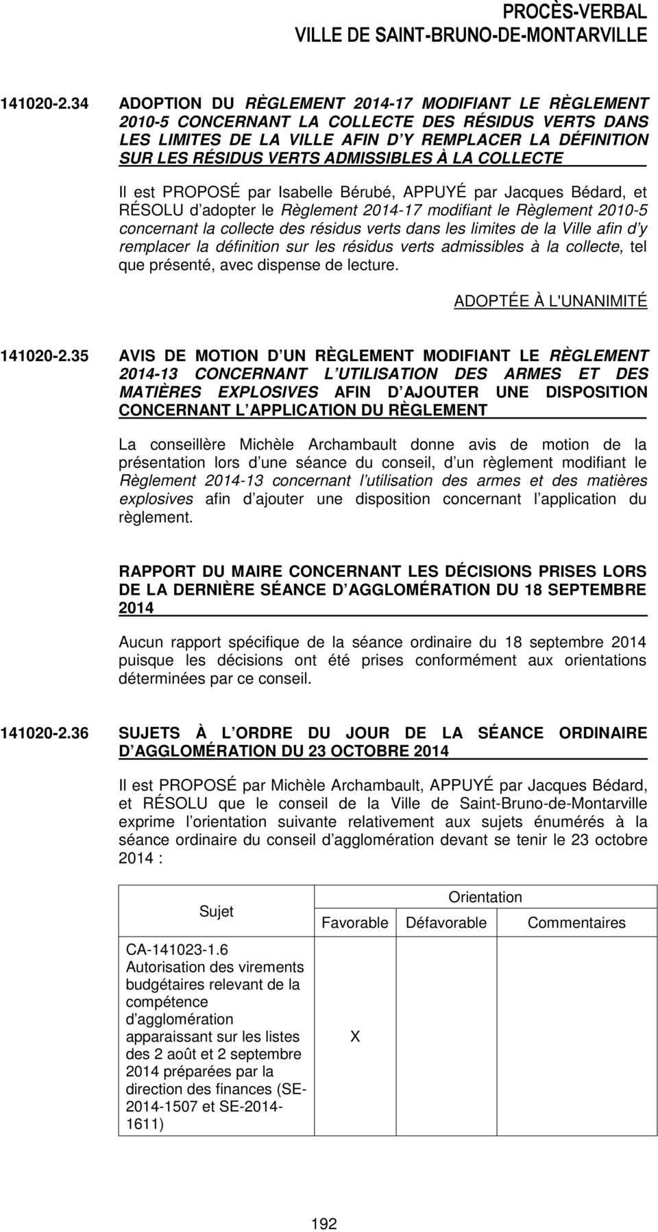À LA COLLECTE Il est PROPOSÉ par Isabelle Bérubé, APPUYÉ par Jacques Bédard, et RÉSOLU d adopter le Règlement 2014-17 modifiant le Règlement 2010-5 concernant la collecte des résidus verts dans les