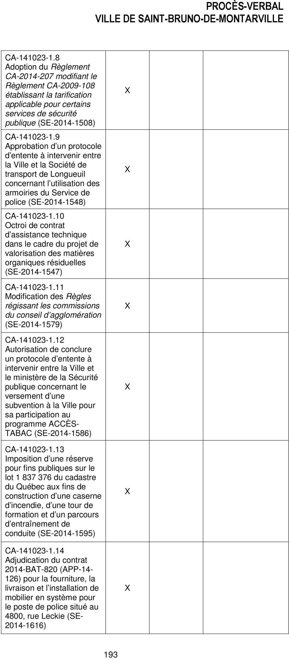 10 Octroi de contrat d assistance technique dans le cadre du projet de valorisation des matières organiques résiduelles (SE-2014-1547) CA-141023-1.