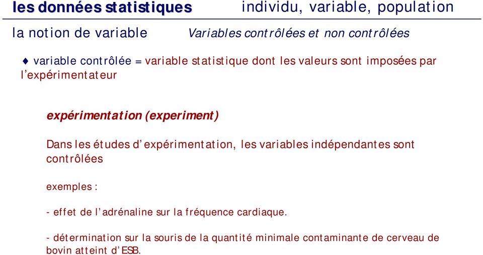(experiment) Dans les études d expérimentation, les variables indépendantes sont contrôlées exemples : - effet de l