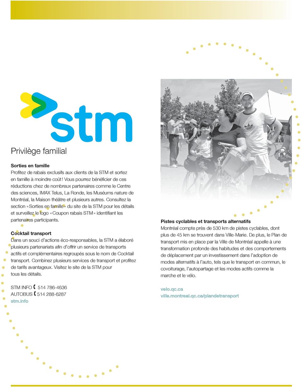 Consultez la section «Sorties en famille» du site de la STM pour les détails et surveillez le logo «Coupon rabais STM» identifiant les partenaires participants.