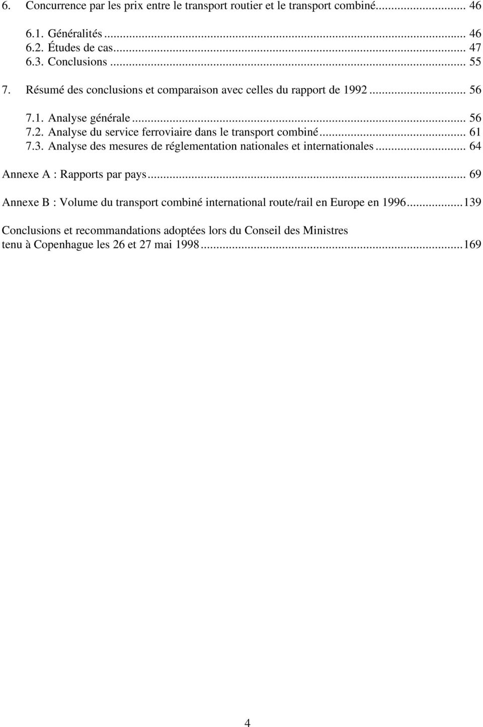 .. 61 7.3. Analyse des mesures de réglementation nationales et internationales... 64 Annexe A : Rapports par pays.