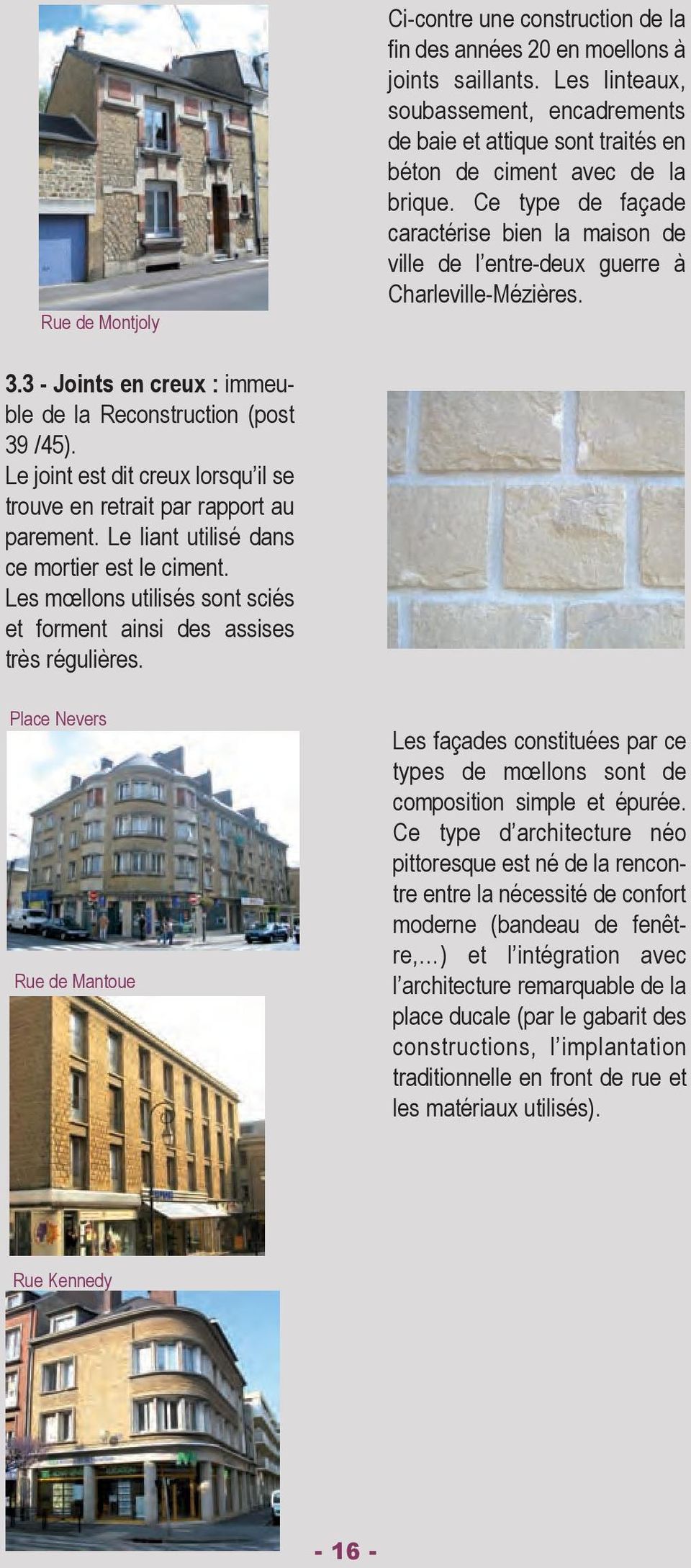 Ce type de façade caractérise bien la maison de ville de l entre-deux guerre à Charleville-Mézières. 3.3 - Joints en creux : immeuble de la Reconstruction (post 39 /45).